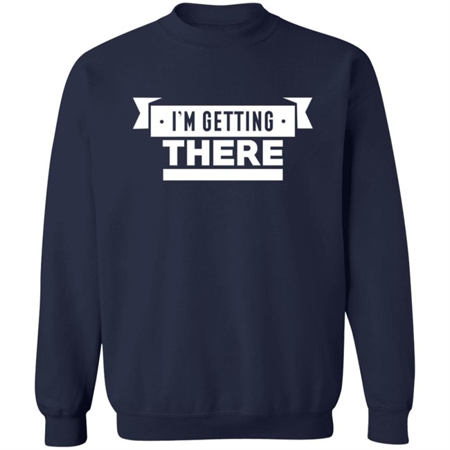 I'm Getting There Tee Shirt Barstool Sports I'm Getting There Tee Shirt Barstool Sports