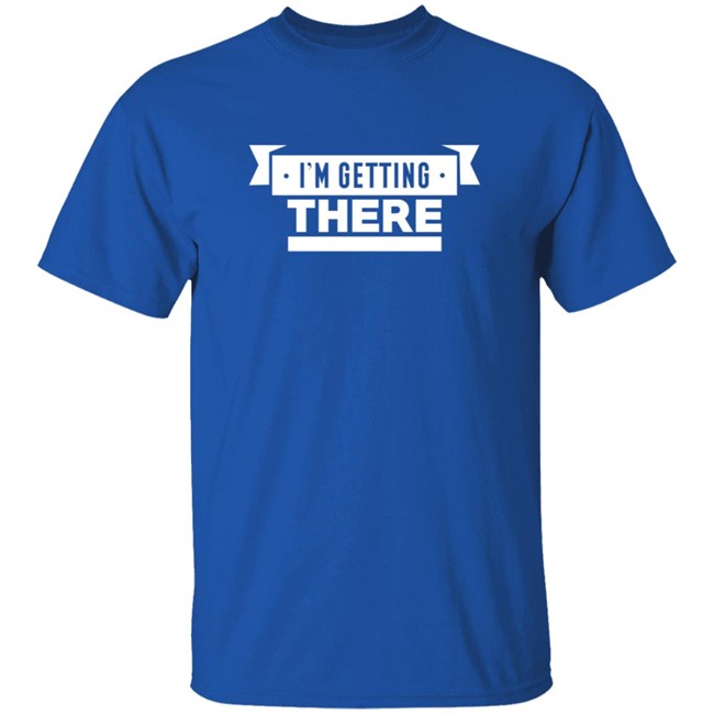 I'm Getting There Tee Shirt Barstool Sports I'm Getting There Tee Shirt Barstool Sports
