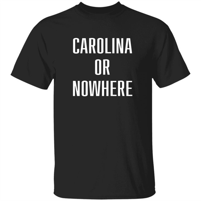 Carolina Or Nowhere Shirt Danbtweeting
