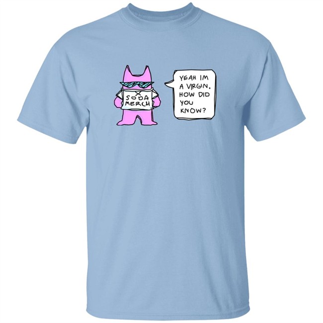 Sodapoppin Merch Yeah Im A Virgin How Did You Know Shirt Sodapoppin Merch Yeah Im A Virgin How Did You Know Shirt
