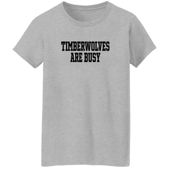 Wooter Shop Scoop B Timberwolves Are Busy T Shirt Wooter Shop Scoop B Timberwolves Are Busy T Shirt