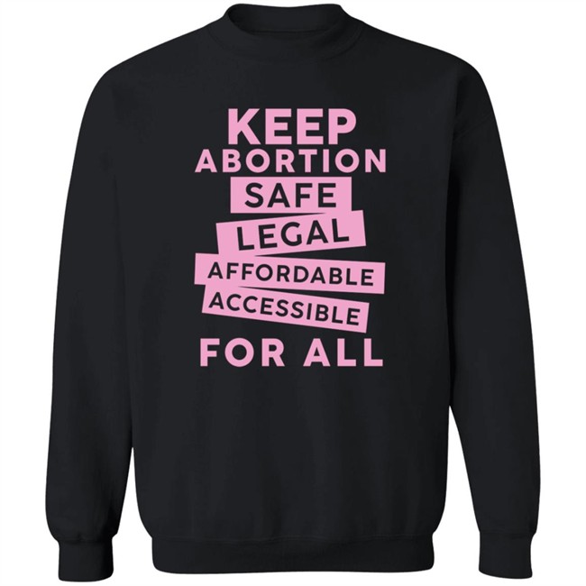 Keep Abortion Safe Legal Affordable Accessible For All Shirt Jennifer Martinez Keep Abortion Safe Legal Affordable Accessible For All Shirt Jennifer Martinez