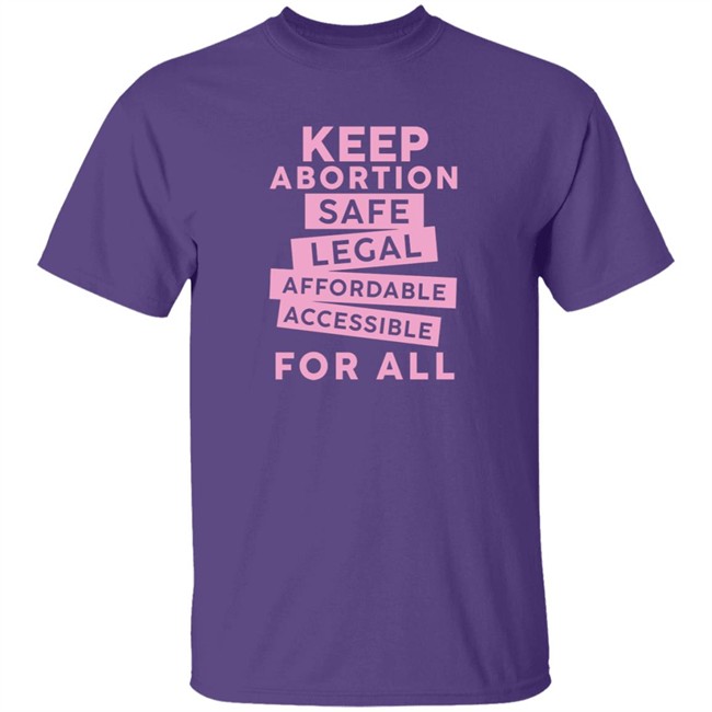 Keep Abortion Safe Legal Affordable Accessible For All Shirt Jennifer Martinez Keep Abortion Safe Legal Affordable Accessible For All Shirt Jennifer Martinez