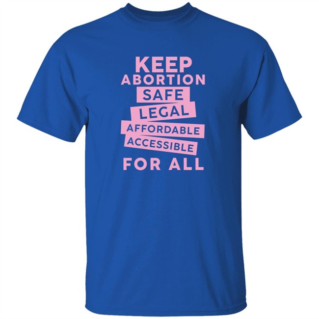 Keep Abortion Safe Legal Affordable Accessible For All Shirt Jennifer Martinez Keep Abortion Safe Legal Affordable Accessible For All Shirt Jennifer Martinez