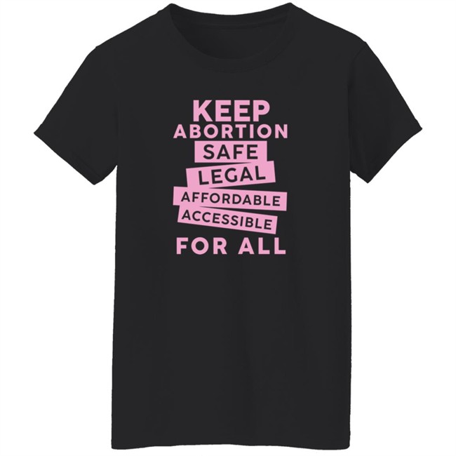 Keep Abortion Safe Legal Affordable Accessible For All Shirt Jennifer Martinez Keep Abortion Safe Legal Affordable Accessible For All Shirt Jennifer Martinez