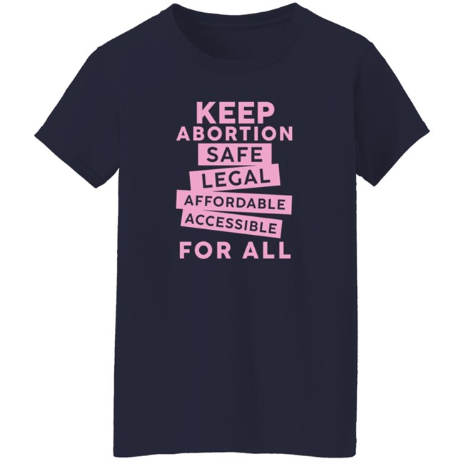 Keep Abortion Safe Legal Affordable Accessible For All Shirt Jennifer Martinez Keep Abortion Safe Legal Affordable Accessible For All Shirt Jennifer Martinez