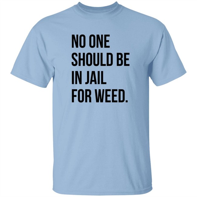 We Go High Shop No One Should Be In Jail For Weed T Shirt Gisele Barreto Fetterman We Go High Shop No One Should Be In Jail For Weed T Shirt Gisele Barreto Fetterman