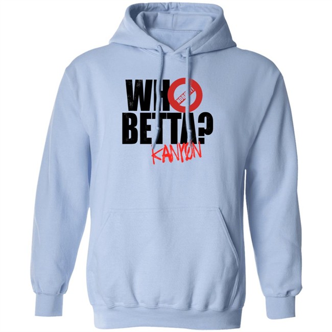 Who Betta Sku Chriskanyon1002 Shirt Prowrestlingtees Who Betta Sku Chriskanyon1002 Shirt Prowrestlingtees