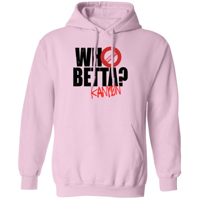 Who Betta Sku Chriskanyon1002 Shirt Prowrestlingtees Who Betta Sku Chriskanyon1002 Shirt Prowrestlingtees