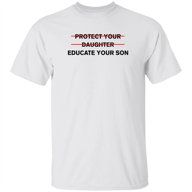 Protect Your Daughter Educate Your Son T Shirt Zinziesmom Protect Your Daughter Educate Your Son T Shirt Zinziesmom