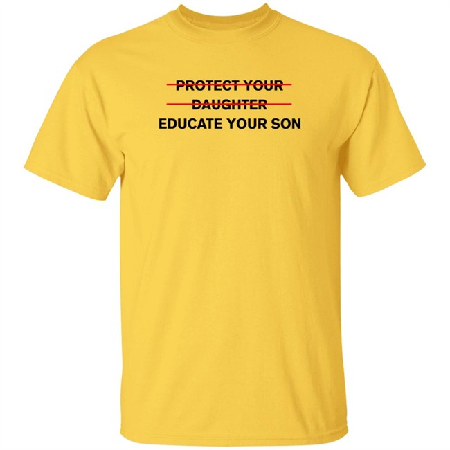 Protect Your Daughter Educate Your Son T Shirt Zinziesmom Protect Your Daughter Educate Your Son T Shirt Zinziesmom
