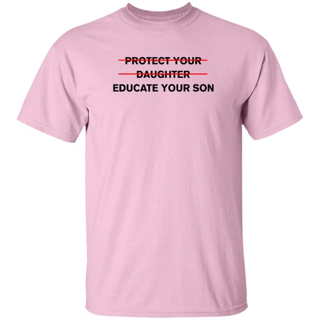 Protect Your Daughter Educate Your Son T Shirt Zinziesmom Protect Your Daughter Educate Your Son T Shirt Zinziesmom