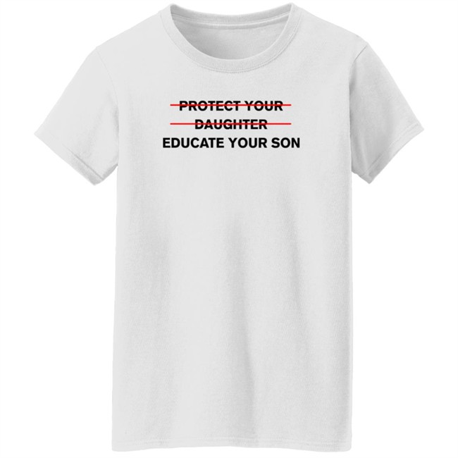 Protect Your Daughter Educate Your Son T Shirt Zinziesmom Protect Your Daughter Educate Your Son T Shirt Zinziesmom