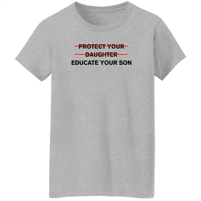 Protect Your Daughter Educate Your Son T Shirt Zinziesmom Protect Your Daughter Educate Your Son T Shirt Zinziesmom