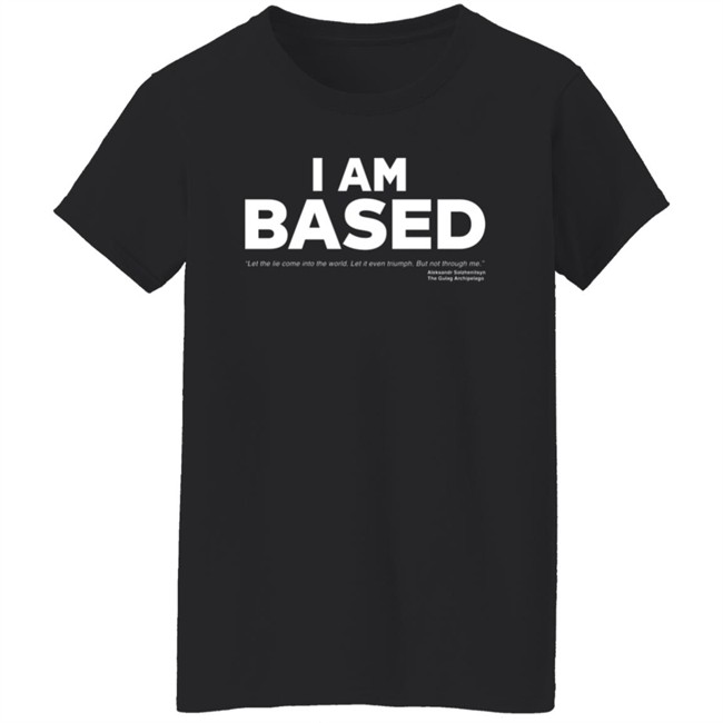 I Am Based Solzhenitsyn Quote The Gulag Archipelago Shirt James Lindsay I Am Based Solzhenitsyn Quote The Gulag Archipelago Shirt James Lindsay