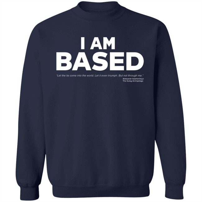 I Am Based Solzhenitsyn Quote The Gulag Archipelago Shirt James Lindsay I Am Based Solzhenitsyn Quote The Gulag Archipelago Shirt James Lindsay