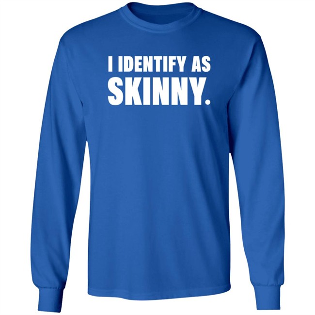 I Identify As Skinny Shirt The Comedy Outlet I Identify As Skinny Shirt The Comedy Outlet