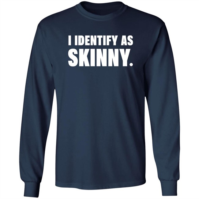 I Identify As Skinny Shirt The Comedy Outlet I Identify As Skinny Shirt The Comedy Outlet