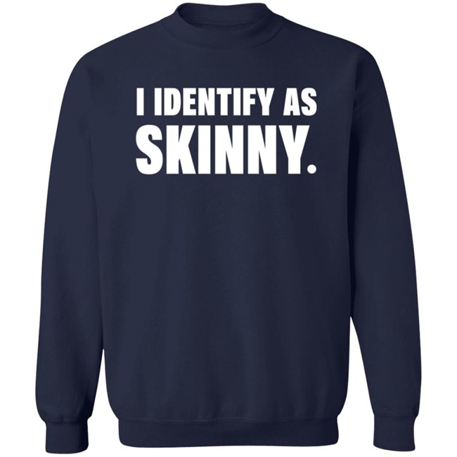 I Identify As Skinny Shirt The Comedy Outlet I Identify As Skinny Shirt The Comedy Outlet