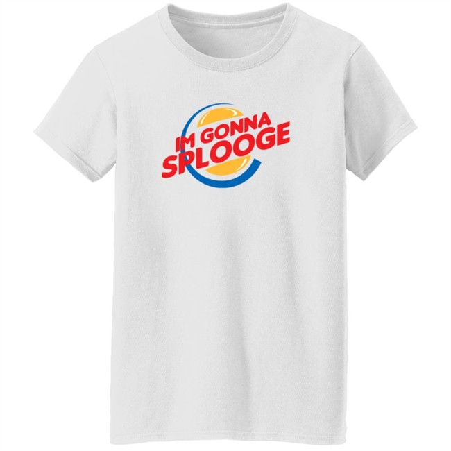 Goodbyex2002 Im Gonna Splooge Shirt Goodbyex2002 Im Gonna Splooge Shirt