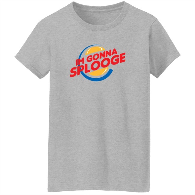 Goodbyex2002 Im Gonna Splooge Shirt Goodbyex2002 Im Gonna Splooge Shirt