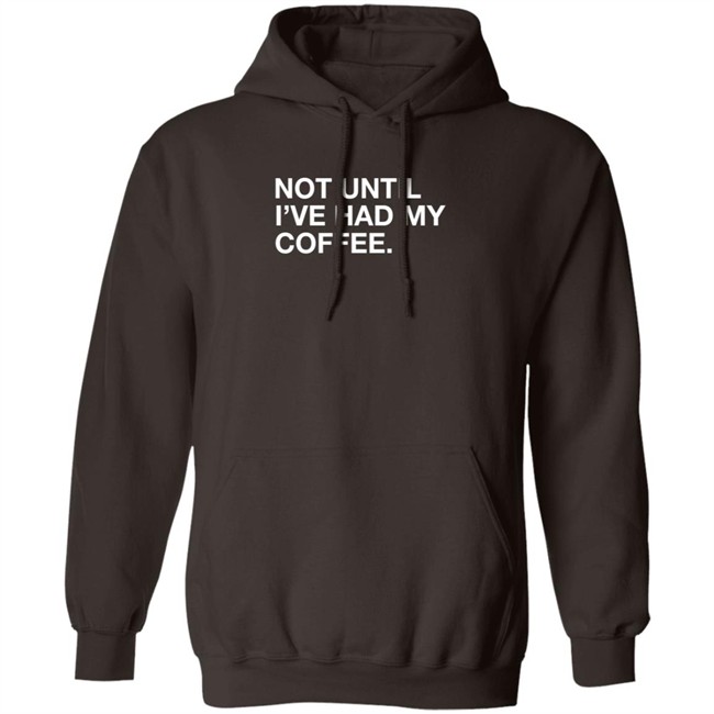 Obvious Shirts Not Until I've Had My Coffee Shirt Obvious Shirts Not Until I've Had My Coffee Shirt