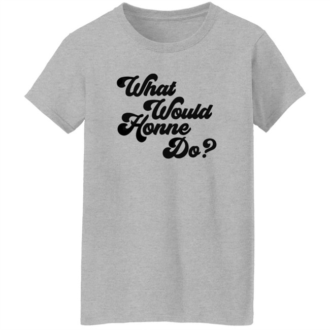 Honne Tmstor Es Store Hello Honne Merch What Would Honne Do Shirt Honne Tmstor Es Store Hello Honne Merch What Would Honne Do Shirt