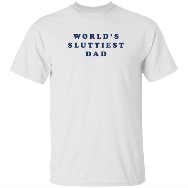 3Rd Class Clothing World's Sluttiest Dad T Shirt Nastycrimeboiii
