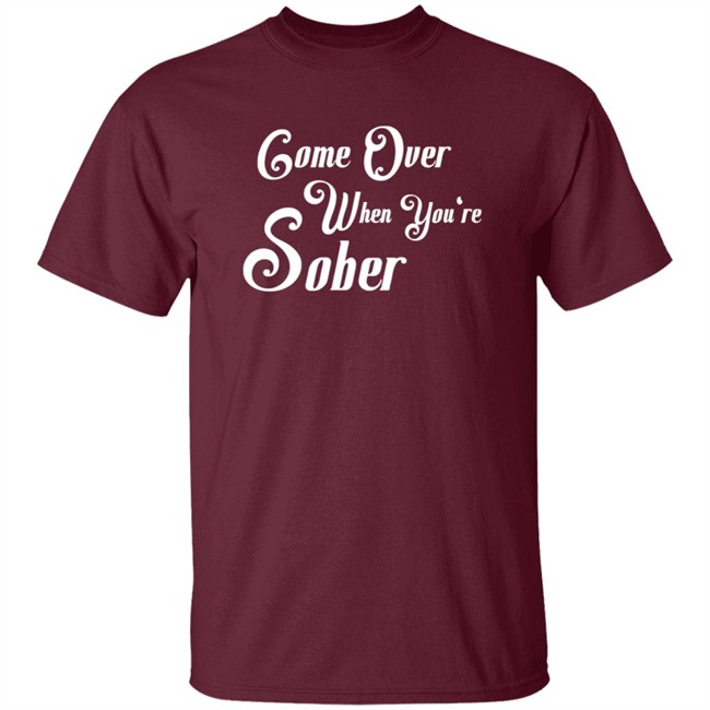Steezy Kane Merch Come Over Tee Shirt Come Over When You're Sober Steezy Kane Merch Come Over Tee Shirt Come Over When You're Sober