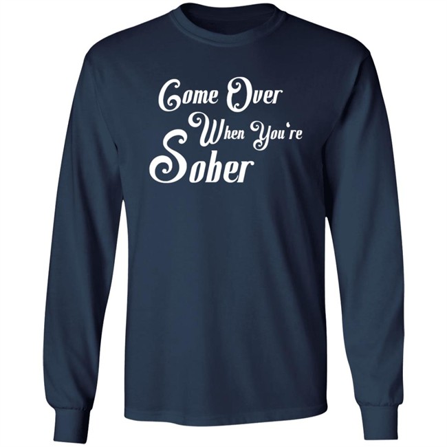 Steezy Kane Merch Come Over Tee Shirt Come Over When You're Sober Steezy Kane Merch Come Over Tee Shirt Come Over When You're Sober