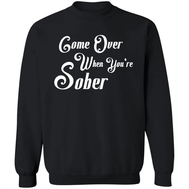 Steezy Kane Merch Come Over Tee Shirt Come Over When You're Sober Steezy Kane Merch Come Over Tee Shirt Come Over When You're Sober