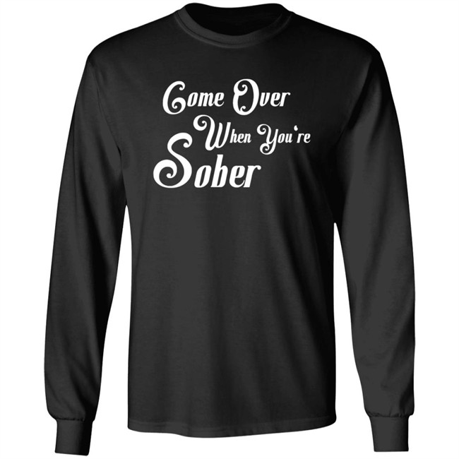 Steezy Kane Merch Come Over Tee Shirt Come Over When You're Sober Steezy Kane Merch Come Over Tee Shirt Come Over When You're Sober