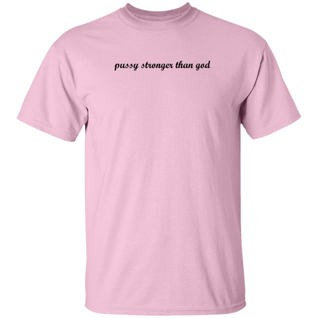 Kini Kartel Pussy Stronger Than God T Shirt ForgetfuIPerson Kini Kartel Pussy Stronger Than God T Shirt ForgetfuIPerson