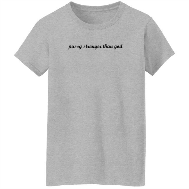 Kini Kartel Pussy Stronger Than God T Shirt ForgetfuIPerson Kini Kartel Pussy Stronger Than God T Shirt ForgetfuIPerson