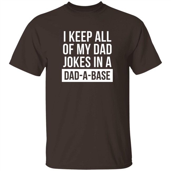 Boughtthepeak I Keep All My Dad Jokes In A Dad-A-Base Shirt