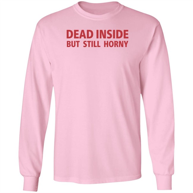 Dead Inside But Still Horny Shirt Dead Inside But Still Horny Shirt