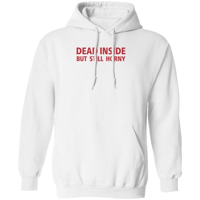 Dead Inside But Still Horny Shirt Dead Inside But Still Horny Shirt