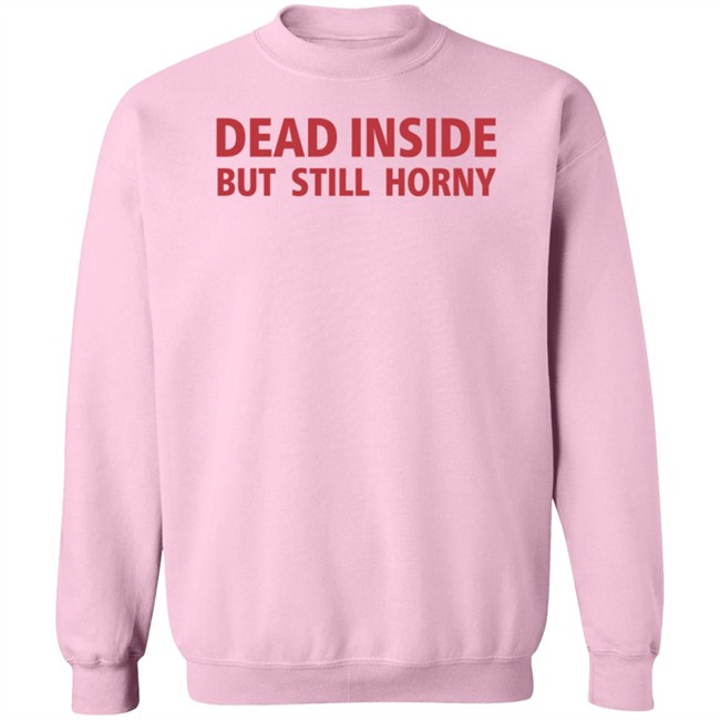 Dead Inside But Still Horny Shirt Dead Inside But Still Horny Shirt
