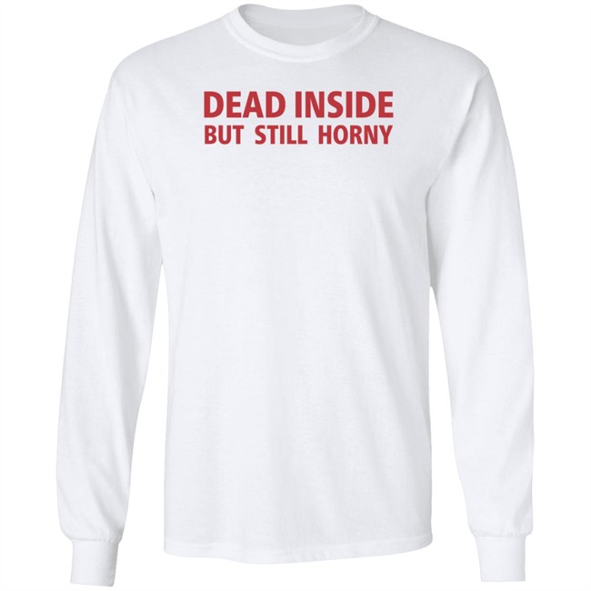 Dead Inside But Still Horny Shirt Dead Inside But Still Horny Shirt