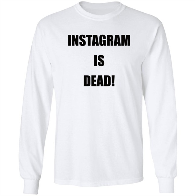 Instagram Is Dead Shirt lnbshr Instagram Is Dead Shirt lnbshr