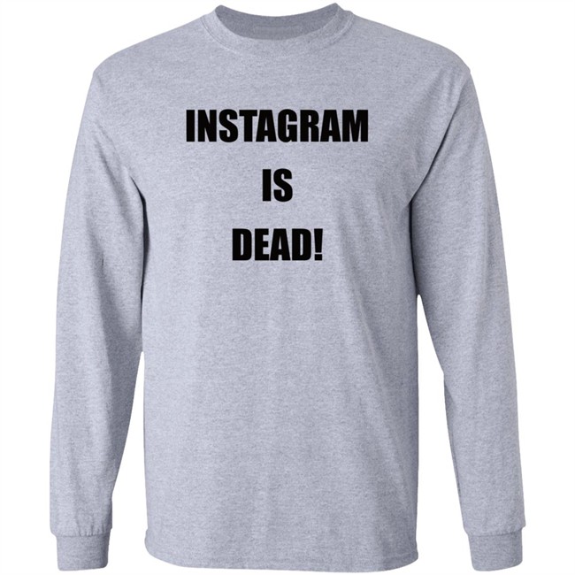Instagram Is Dead Shirt lnbshr Instagram Is Dead Shirt lnbshr