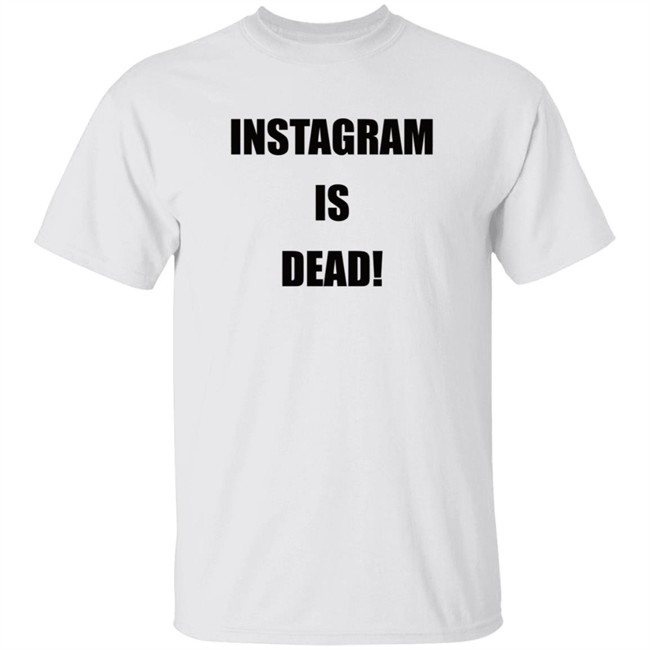 Instagram Is Dead Shirt lnbshr
