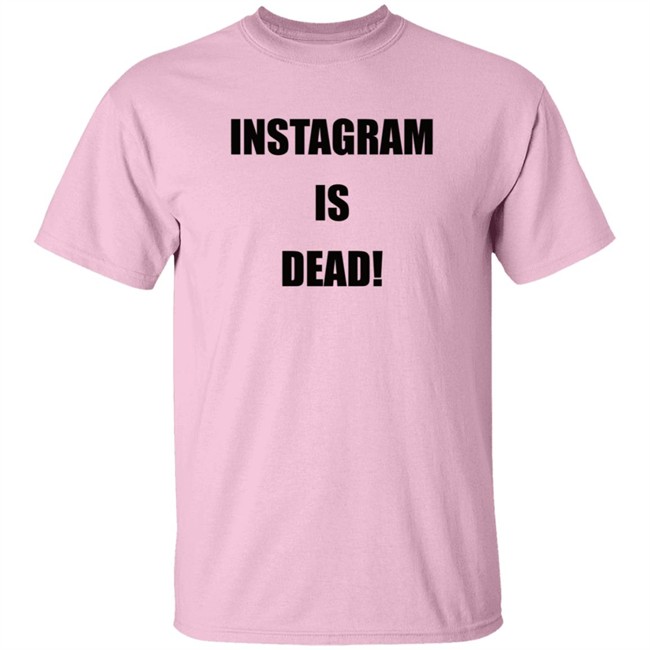 Instagram Is Dead Shirt lnbshr Instagram Is Dead Shirt lnbshr