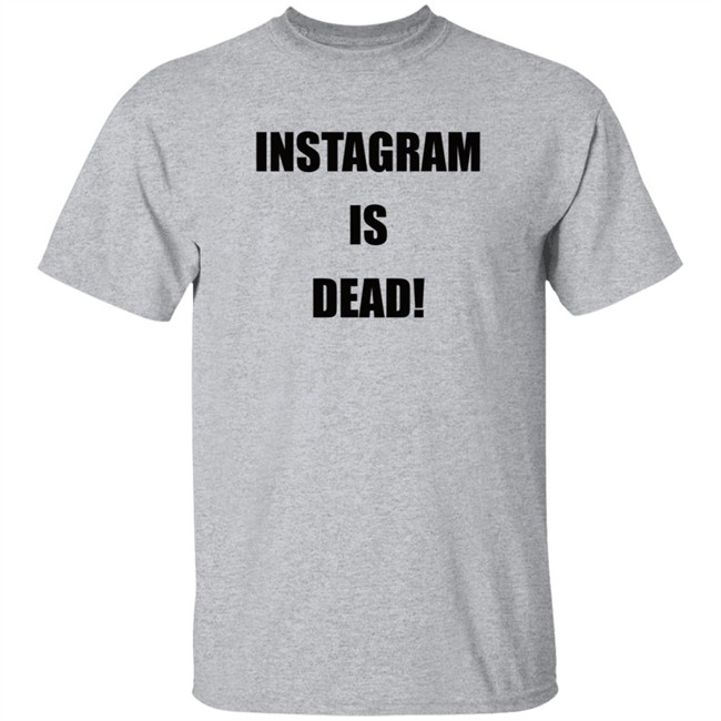 Instagram Is Dead Shirt lnbshr Instagram Is Dead Shirt lnbshr