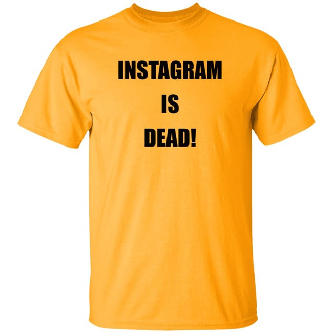 Instagram Is Dead Shirt lnbshr Instagram Is Dead Shirt lnbshr