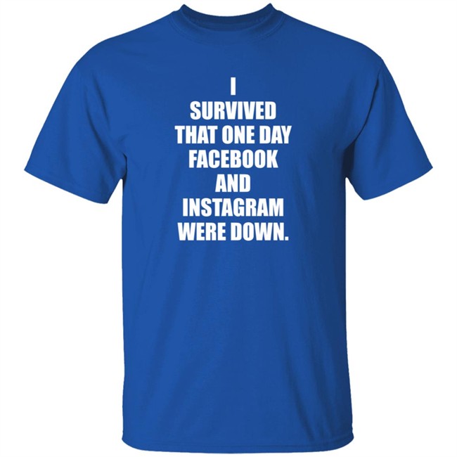 Tim Young Store I Survived That One Day Facebook And Instagram Were Down T Shirt Tim Young Tim Young Store I Survived That One Day Facebook And Instagram Were Down T Shirt Tim Young