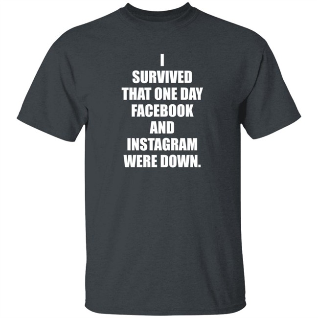 Tim Young Store I Survived That One Day Facebook And Instagram Were Down T Shirt Tim Young Tim Young Store I Survived That One Day Facebook And Instagram Were Down T Shirt Tim Young