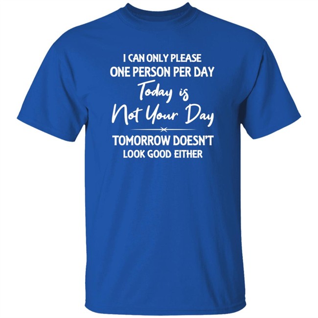 Mark Watson I Can Only Please One Person A Day Today Is Not Your Day Tomorrow Doesn't Look Good Either Shirt Mark Watson I Can Only Please One Person A Day Today Is Not Your Day Tomorrow Doesn't Look Good Either Shirt