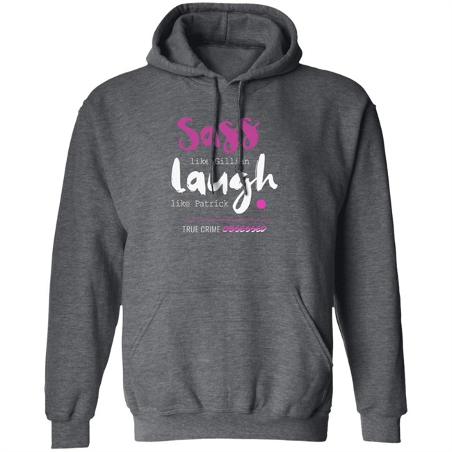 True Crime Obsessed Merch Sass Like Gillian & Laugh Like Patrick Shirt True Crime Obsessed Merch Sass Like Gillian & Laugh Like Patrick Shirt