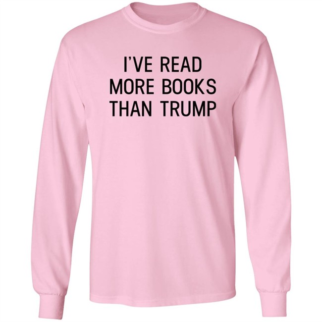 I've Read More Books Than Trump T Shirt Jonathan Jbm32753 I've Read More Books Than Trump T Shirt Jonathan Jbm32753